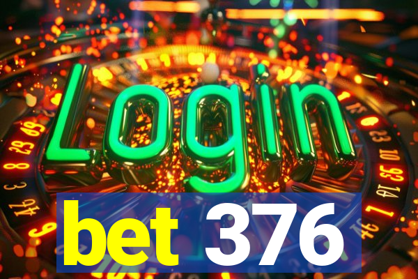 bet 376